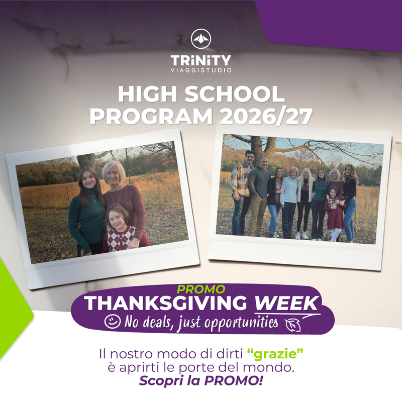HIGH SCHOOL PROGRAM THANKSGIVING WEEK No deals, just opportunities Fino a € 1.550 di sconti solo dal 24 al 30 novembre Durante la Thanksgiving Week ti regaliamo l’opportunità di partire per un High School Program a un prezzo super vantaggioso:  Sconto di € 800 sul Select Premium e Select Deluxe.Sconto di € 400 sulla quotazione pacchetto Exchange/Exchange Plus/Select basic. Garanzia annullamento viaggio senza penale fino al 31/12/2025 (con trattenuta di soli € 250) Assicurazione annullamento viaggio fino al giorno della partenza per motivi oggettivamente documentabili (valore medio € 750) Iscrizione con un acconto pari a solo € 250  Perché il nostro modo di dire “grazie” nella settimana del Thanksgiving Day e del Black Friday è aprirti le porte del mondo.